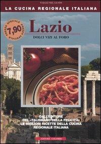 Lazio. Dolci vizi al foro - Enrico Médail, Monica Palla - Libro Colombo 2006, La Cucina Regionale Italiana | Libraccio.it