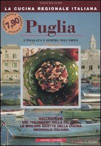Puglia. L'insalata è sempre nell'orto - Enrico Médail, Monica Palla - Libro Colombo 2006, La Cucina Regionale Italiana | Libraccio.it