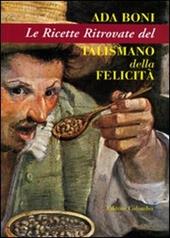 Le ricette ritrovate del talismano della felicità. Ediz. illustrata