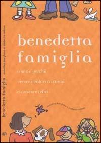 Benedetta famiglia. Come e perché vivere i valori cristiani e crescere felici - Annalisa Borghese, Umberto Folena - Libro Edizioni Immacolata 2005 | Libraccio.it