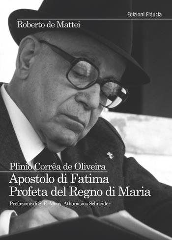 Plinio Corrêa de Oliveira. Apostolo di Fatima. Profeta del Regno di Maria - Roberto De Mattei - Libro Fiducia 2017 | Libraccio.it