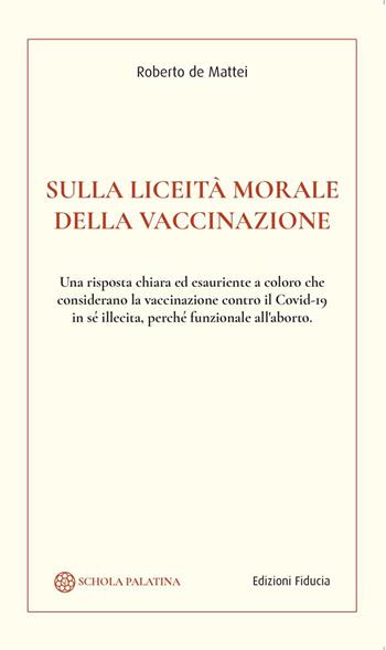 Sulla liceità morale della vaccinazione - Roberto De Mattei - Libro Fiducia 2021 | Libraccio.it