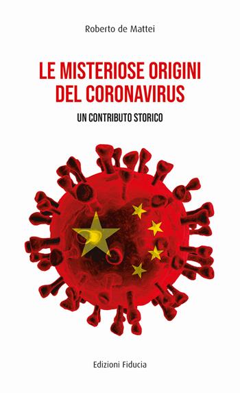 Le misteriose origini del Coronavirus. Un contributo storico - Roberto De Mattei - Libro Fiducia 2021 | Libraccio.it