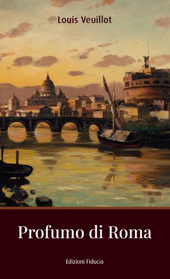 Profumo di Roma - Louis Veuillot - Libro Fiducia 2023 | Libraccio.it