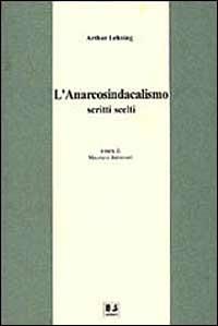 L' anarcosindacalismo. Scritti scelti - Arthur Lehning - Libro BFS Edizioni 1996, Biblioteca di storia dell'anarchismo | Libraccio.it