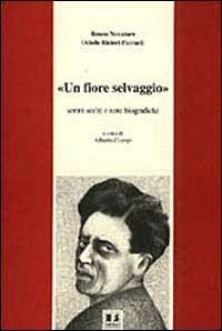 Un fiore selvaggio. Scritti scelti e note biografiche - Renzo Novatore - Libro BFS Edizioni 1996, Biblioteca di storia dell'anarchismo | Libraccio.it