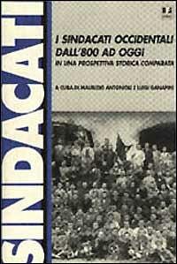 I sindacati occidentali dall'800 ad oggi in una prospettiva storica comparata  - Libro BFS Edizioni 1996, Biblioteca di cultura storica | Libraccio.it