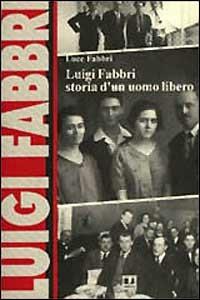 Luigi Fabbri. Storia di un uomo libero - Luce Fabbri - Libro BFS Edizioni 1996, Biblioteca di storia dell'anarchismo | Libraccio.it