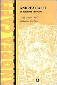 Andrea Caffi, un socialista libertario. Atti del Convegno (Bologna, 7 novembre 1993)  - Libro BFS Edizioni 1996, Biblioteca di cultura storica | Libraccio.it