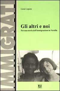 Gli altri e noi. Per una storia dell'immigrazione in Versilia - Licio Lepore - Libro BFS Edizioni 1996, Utopie | Libraccio.it