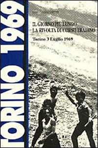 Il giorno più lungo. La rivolta di corso Traiano (Torino, 3 luglio 1969) - Diego Giachetti - Libro BFS Edizioni 1996, Biblioteca di cultura storica | Libraccio.it