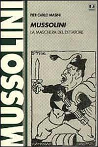 Mussolini. La maschera del dittatore - P. Carlo Masini - Libro BFS Edizioni 1999, Biblioteca di cultura storica | Libraccio.it