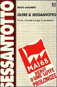 Oltre il Sessantotto. Prima, durante e dopo il Movimento - Diego Giachetti - Libro BFS Edizioni 1998, Biblioteca di cultura storica | Libraccio.it