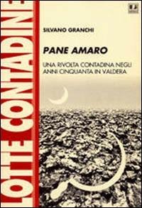 Pane amaro. Una rivolta contadina negli anni Cinquanta in Valdera - Silvano Granchi - Libro BFS Edizioni 2000, Biblioteca di cultura storica | Libraccio.it