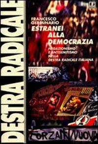 Estranei alla democrazia. Negazionismo e antisemitismo nella Destra radicale italiana - Francesco Germinario - Libro BFS Edizioni 2001, Biblioteca di cultura storica | Libraccio.it