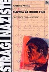 Piavola 23 luglio 1944. Cronaca di una strage