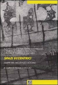 Spazi eccentrici. Mappe del molteplice sociale  - Libro BFS Edizioni 2003, Biblioteca del pensiero | Libraccio.it