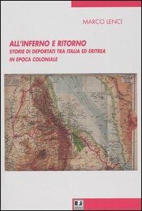 All'inferno e ritorno. Storie di deportati tra Italia ed Eritrea in epoca coloniale - Marco Lenci - Libro BFS Edizioni 2004, Biblioteca di cultura storica | Libraccio.it