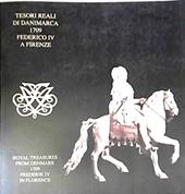 Tesori reali di Danimarca. 1709: Federico IV a Firenze-Royal treasures from Denmark. 1709: Frederik IV in Florence. Catalogo della mostra. Ediz. illustrata
