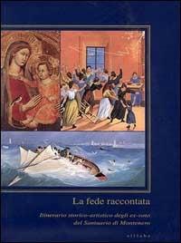 La fede raccontata. Itinerario storico-artistico degli ex-voto del Santuario di Montenero - Silvia Nannipieri, Francesca Orlandi - Libro Sillabe 1997 | Libraccio.it