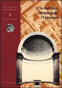 L' Accademia, Michelangelo, l'Ottocento  - Libro Sillabe 1997, Il luogo del David. Collana di studi | Libraccio.it