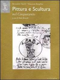 Pittura e scultura nel Cinquecento - Benedetto Varchi, Vincenzo Borghini - Libro Sillabe 1997, Arte e memoria | Libraccio.it