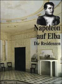 Napoleon auf Elba. Die Residenzen - Emilia Bartolotti, Monica Guarraccino, Enrico Colle - Libro Sillabe 1998 | Libraccio.it