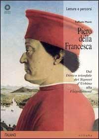 Piero della Francesca. Dal «Dittico trionfale dei signori d'Urbino» alla «Flagellazione». Ediz. illustrata - Raffaele Monti - Libro Sillabe 1998, Letture e percorsi | Libraccio.it