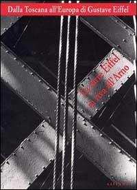 Dalla Toscana all'Europa di Gustave Eiffel. La Torre Eiffel in riva all'Arno. Catalogo della mostra. Ediz. illustrata  - Libro Sillabe 1999 | Libraccio.it