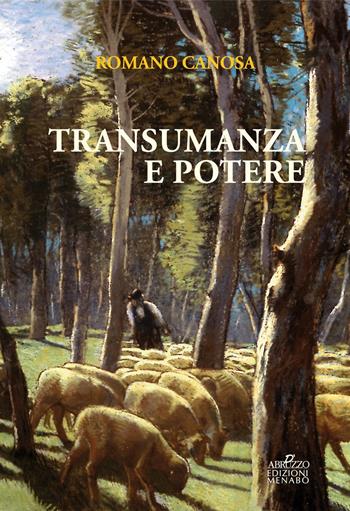 Transumanza e potere. «Pastori» e «agricoltori» tra Abruzzo e Puglia dalla fine del Settecento alla metà dell'Ottocento - Romano Canosa - Libro Menabò 2000, Storica | Libraccio.it