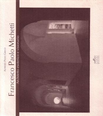 Francesco Paolo Michetti. Architetto esoterico e visionario. Testo inglese a fronte - Alfredo Pizzo Greco - Libro Menabò 2001 | Libraccio.it