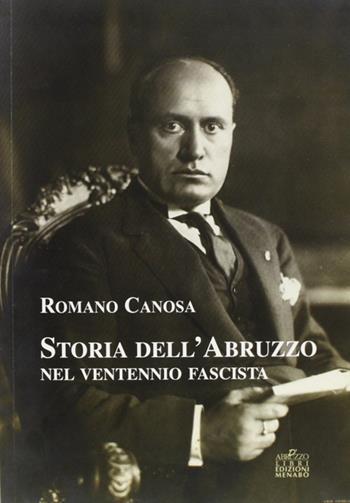 Storia dell'Abruzzo nel ventennio fascista - Romano Canosa - Libro Menabò 2009 | Libraccio.it