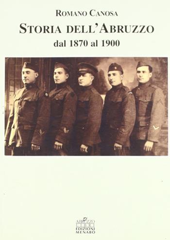 Storia dell'Abruzzo dal 1870 al 1900 - Romano Canosa - Libro Menabò 2009 | Libraccio.it