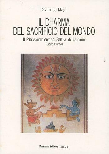 Il dharma del sacrificio del mondo. Il Purvamimamsa sutra di Jaimini. Vol. 1 - Gianluca Magi - Libro Panozzo Editore 1998, Saggi | Libraccio.it