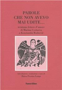 Parole che non avevo mai udite... Trentuno lettere d'amore di Marina Cvetaeva a K. Rodzevic. Testo russo a fronte  - Libro Panozzo Editore 2002, Episodi | Libraccio.it