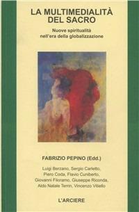 La multimedialità del sacro. Nuove spiritualità nell'era della globalizzazione  - Libro L'Arciere 2002, Spirito del terzo millennio | Libraccio.it