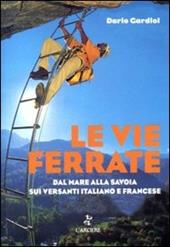 Le vie ferrate. Dal mare alla Savoia sui versanti italiano e francese