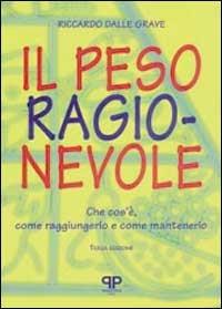 Il peso ragionevole. Che cos'è, come raggiungerlo e come mantenerlo - Riccardo Dalle Grave - Libro Positive Press 1994, Noi e il cibo | Libraccio.it