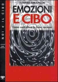 Emozioni e cibo: come controllare la fame nervosa - Edward E. Abramson - Libro Positive Press 1996, Noi e il cibo | Libraccio.it