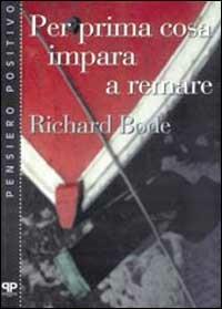 Per prima cosa impara a remare - Richard Bode - Libro Positive Press 1998, Pensiero positivo | Libraccio.it