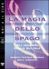 La magia dello spago. Gli inganni della bulimia - Roberta Trattner Sherman, Ron A. Thompson - Libro Positive Press 1998, Noi e il cibo | Libraccio.it