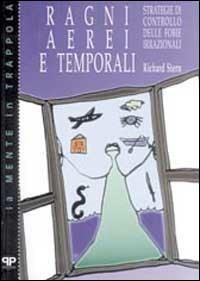 Ragni, aerei e temporali: strategie di controllo delle fobie irrazionali - Richard Stern - Libro Positive Press 1998, La mente in trappola | Libraccio.it