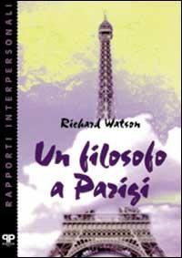Un filosofo a Parigi - Richard Watson - Libro Positive Press 1999, Rapporti interpersonali | Libraccio.it