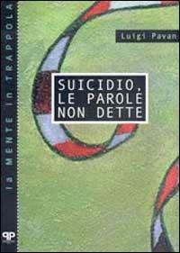 Suicidio, le parole non dette - Luigi Pavan - Libro Positive Press 2000, La mente in trappola | Libraccio.it