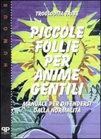 Piccole follie per anime gentili. Manuale per difendersi dalla normalità  - Libro Positive Press 2000, Humour | Libraccio.it