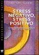 Stress negativo, stress positivo. Come trasformare le energie da negative a positive