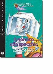 Il nemico allo specchio. I ragazzi commentano l'anoressia e la bulimia  - Libro Positive Press 2000, Noi e il cibo | Libraccio.it