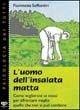 L'uomo dell'insalata matta. Come migliorare se stessi per affrontare meglio quello che non si può cambiare - Fiammetta Soffientini - Libro Positive Press 2000, Psicologia per tutti | Libraccio.it