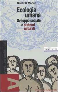 Ecologia umana. Sviluppo sociale e sistemi naturali - Gerald G. Marten - Libro Edizioni Ambiente 2002, Saggistica ambientale | Libraccio.it
