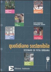 Quotidiano sostenibile. Scenari di vita urbana-Album. Un catalogo di soluzioni promettenti. Ediz. italiana e inglese - Ezio Manzini, François Jégou - Libro Edizioni Ambiente 2003 | Libraccio.it